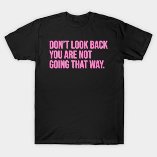 Don't Look Back You Are Not Going That Way T-Shirt